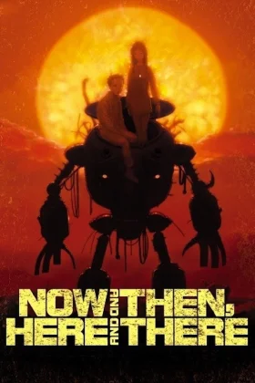 Now and Then, Here and There
