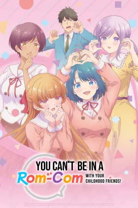 You Can't Be In a Rom-Com with Your Childhood Friends
